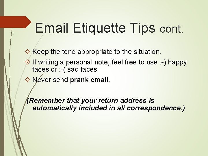 Email Etiquette Tips cont. Keep the tone appropriate to the situation. If writing a