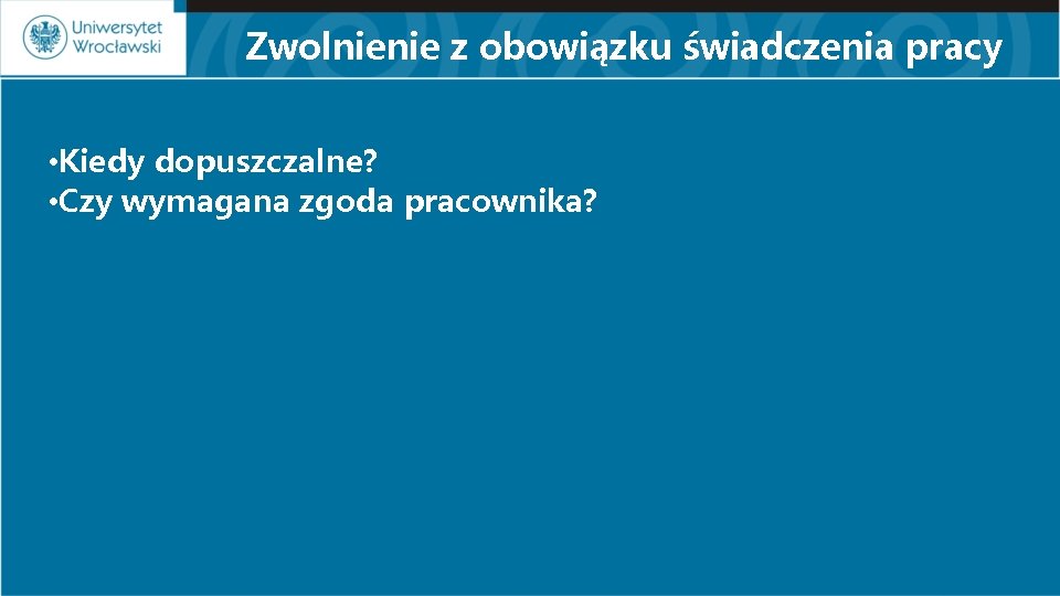 Zwolnienie z obowiązku świadczenia pracy • Kiedy dopuszczalne? • Czy wymagana zgoda pracownika? 