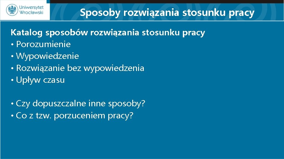 Sposoby rozwiązania stosunku pracy Katalog sposobów rozwiązania stosunku pracy • Porozumienie • Wypowiedzenie •