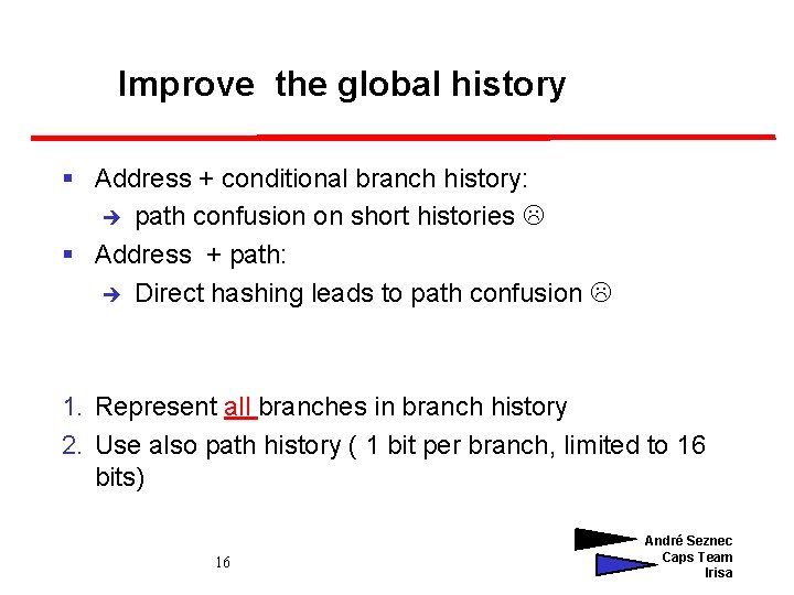 Improve the global history § Address + conditional branch history: è path confusion on