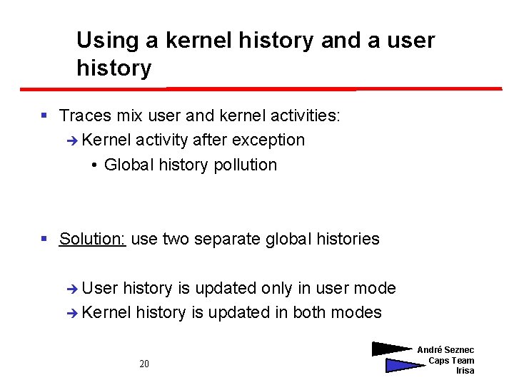 Using a kernel history and a user history § Traces mix user and kernel