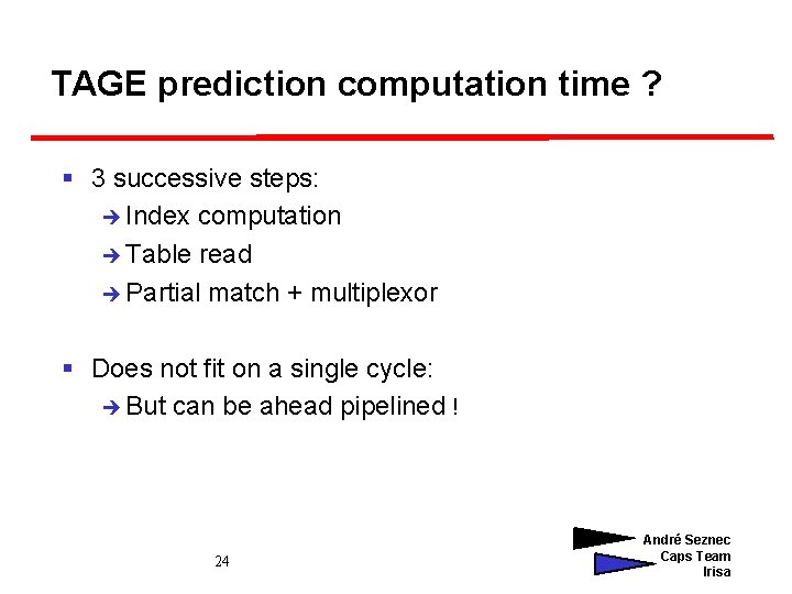 TAGE prediction computation time ? § 3 successive steps: è Index computation è Table