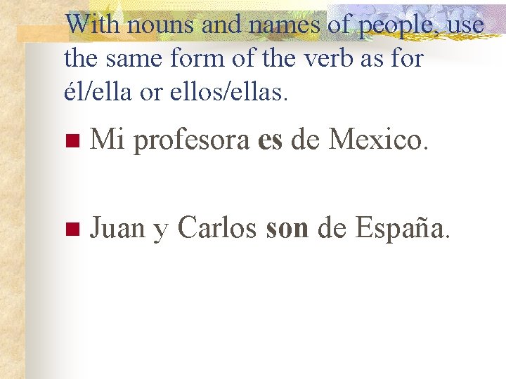 With nouns and names of people, use the same form of the verb as