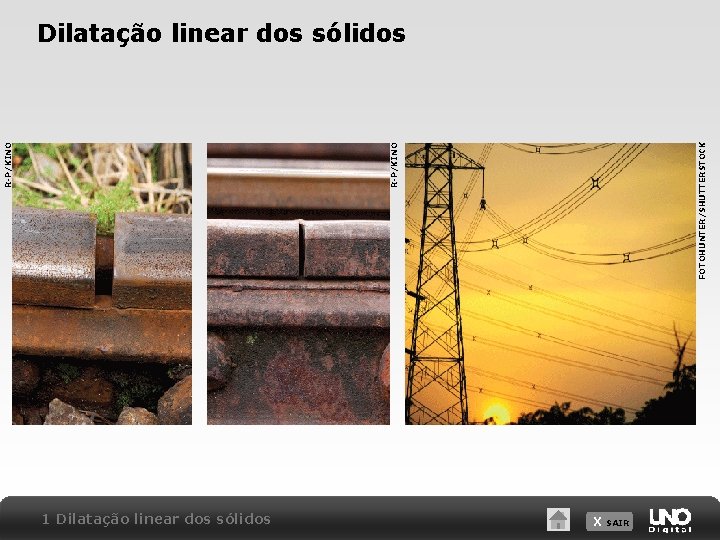 FOTOHUNTER/SHUTTERSTOCK R-P/KINO Dilatação linear dos sólidos 1 Dilatação linear dos sólidos X SAIR 