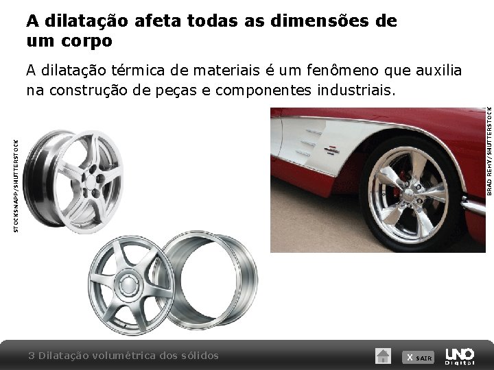 A dilatação afeta todas as dimensões de um corpo STOCKSNAPP/SHUTTERSTOCK BRAD REMY/SHUTTERSTOCK A dilatação