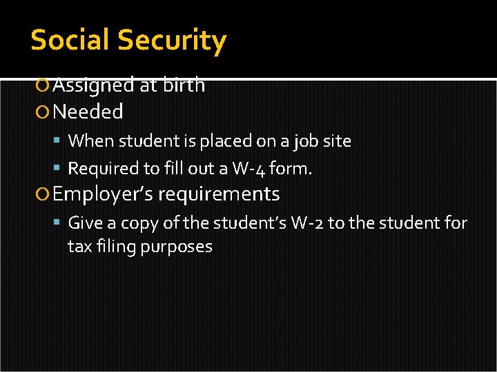 Social Security Assigned at birth Needed When student is placed on a job site