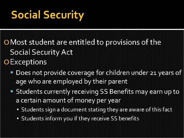 Social Security Most student are entitled to provisions of the Social Security Act Exceptions