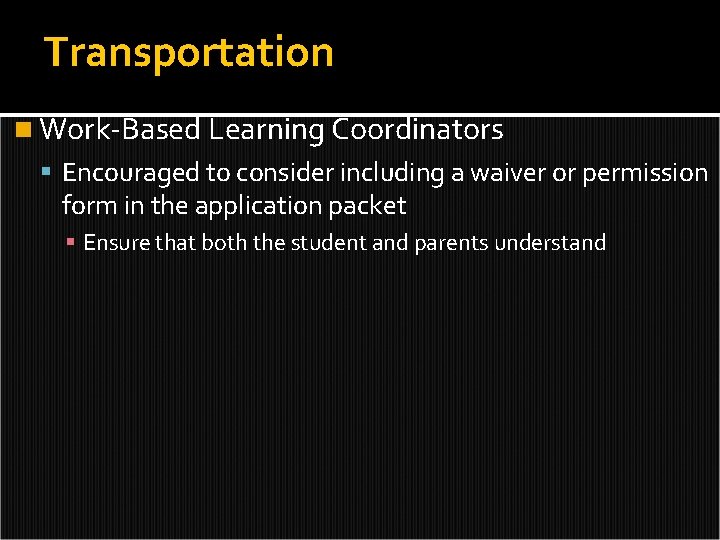Transportation n Work-Based Learning Coordinators Encouraged to consider including a waiver or permission form