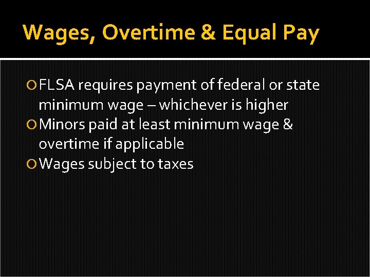 Wages, Overtime & Equal Pay FLSA requires payment of federal or state minimum wage
