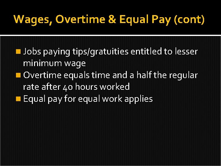 Wages, Overtime & Equal Pay (cont) n Jobs paying tips/gratuities entitled to lesser minimum