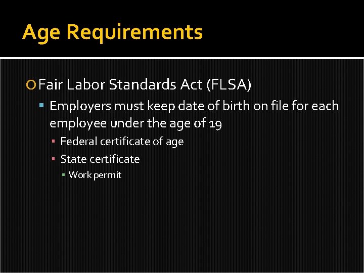 Age Requirements Fair Labor Standards Act (FLSA) Employers must keep date of birth on