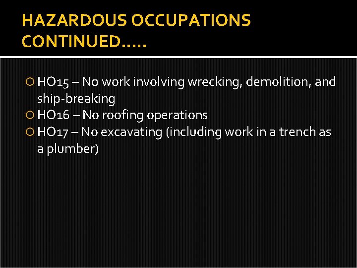 HAZARDOUS OCCUPATIONS CONTINUED…. . HO 15 – No work involving wrecking, demolition, and ship-breaking