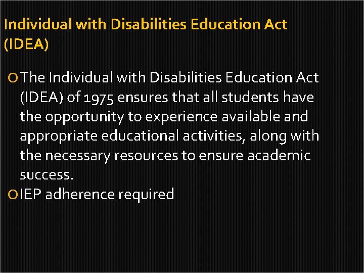 Individual with Disabilities Education Act (IDEA) The Individual with Disabilities Education Act (IDEA) of