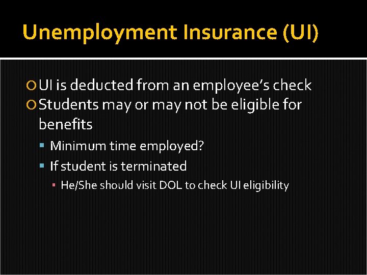 Unemployment Insurance (UI) UI is deducted from an employee’s check Students may or may