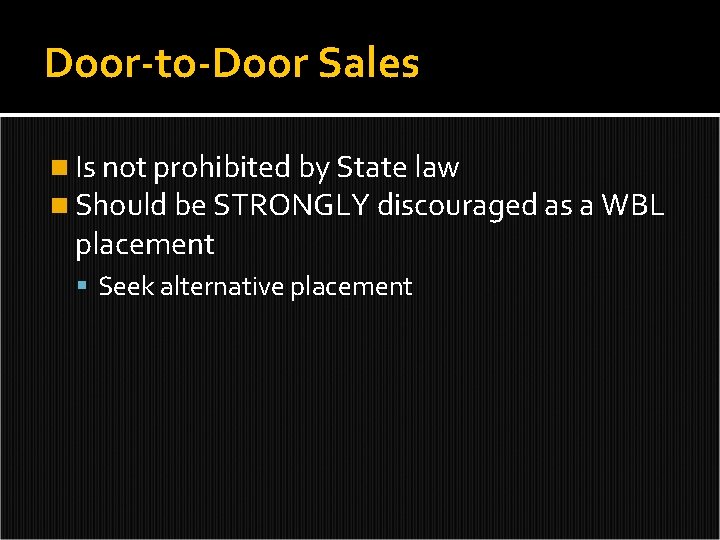 Door-to-Door Sales n Is not prohibited by State law n Should be STRONGLY discouraged