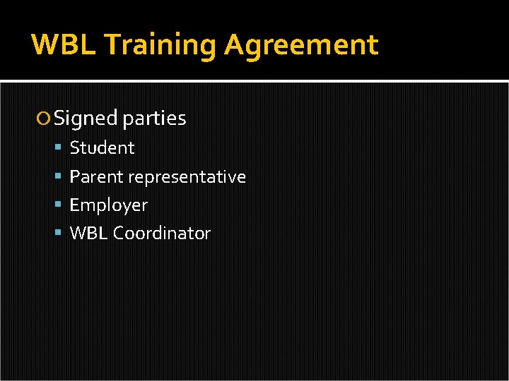 WBL Training Agreement Signed parties Student Parent representative Employer WBL Coordinator 