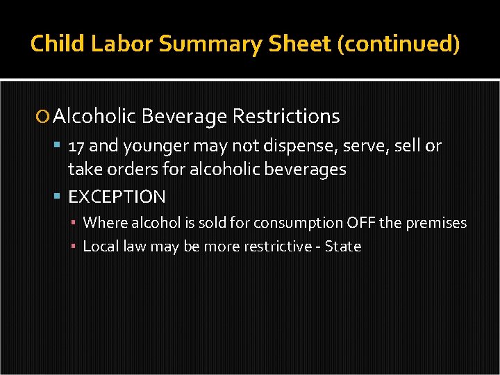Child Labor Summary Sheet (continued) Alcoholic Beverage Restrictions 17 and younger may not dispense,