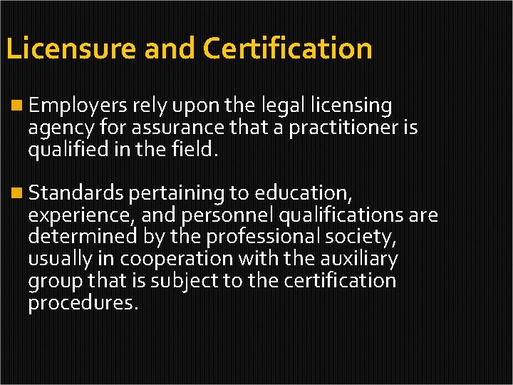 Licensure and Certification n Employers rely upon the legal licensing agency for assurance that