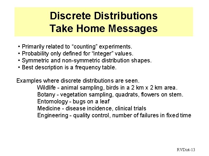 Discrete Distributions Take Home Messages • Primarily related to “counting” experiments. • Probability only
