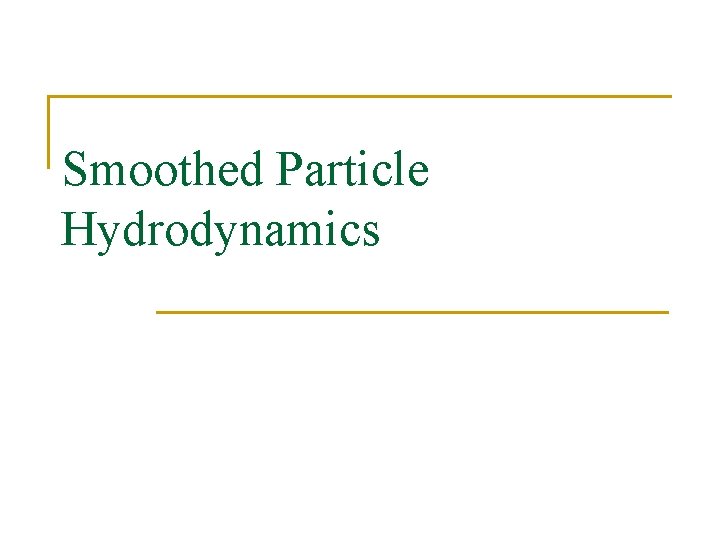 Smoothed Particle Hydrodynamics 