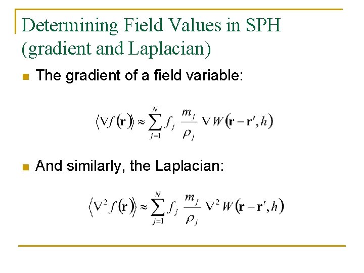 Determining Field Values in SPH (gradient and Laplacian) n The gradient of a field