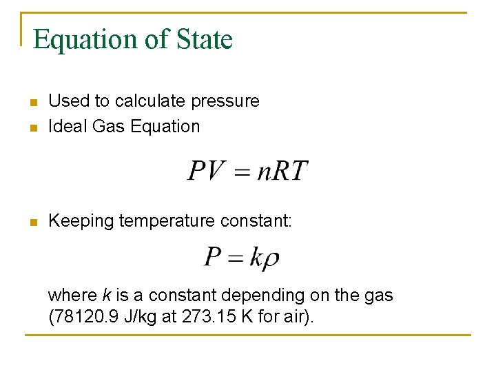 Equation of State n Used to calculate pressure Ideal Gas Equation n Keeping temperature