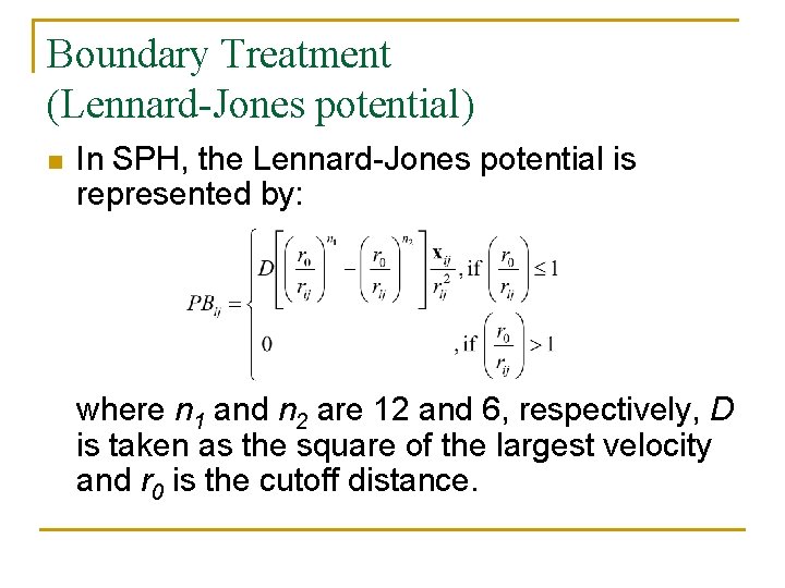 Boundary Treatment (Lennard-Jones potential) n In SPH, the Lennard-Jones potential is represented by: where