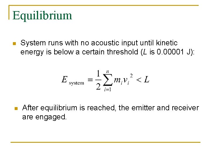 Equilibrium n n System runs with no acoustic input until kinetic energy is below