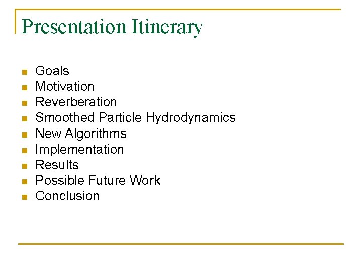 Presentation Itinerary n n n n n Goals Motivation Reverberation Smoothed Particle Hydrodynamics New