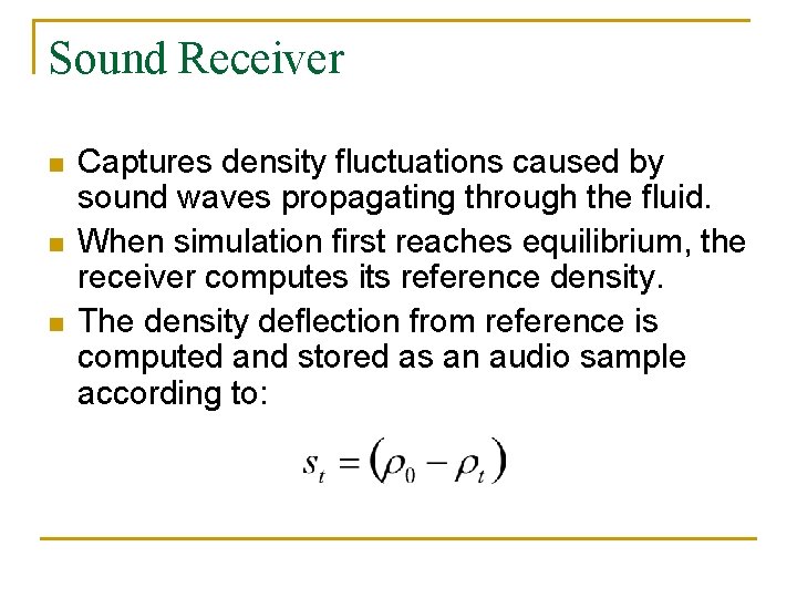 Sound Receiver n n n Captures density fluctuations caused by sound waves propagating through