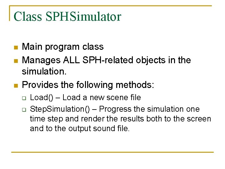 Class SPHSimulator n n n Main program class Manages ALL SPH-related objects in the