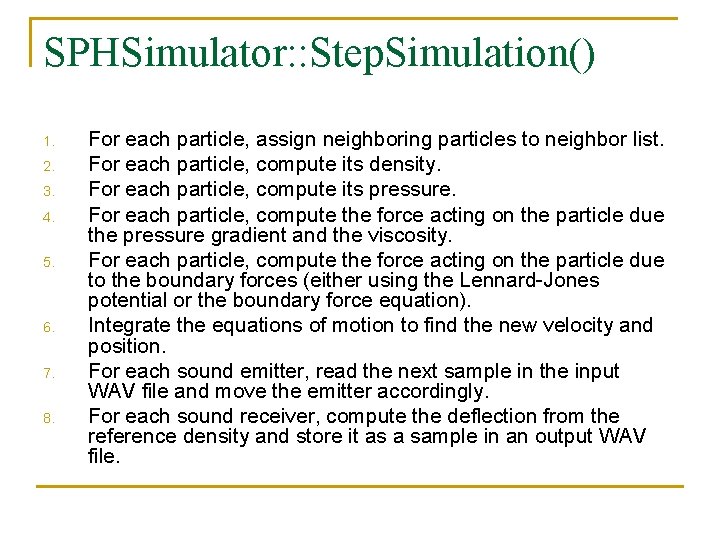 SPHSimulator: : Step. Simulation() 1. 2. 3. 4. 5. 6. 7. 8. For each