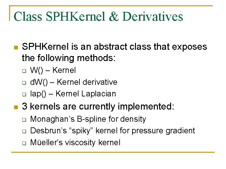 Class SPHKernel & Derivatives n SPHKernel is an abstract class that exposes the following