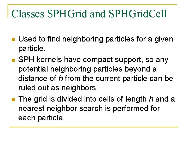 Classes SPHGrid and SPHGrid. Cell n n n Used to find neighboring particles for