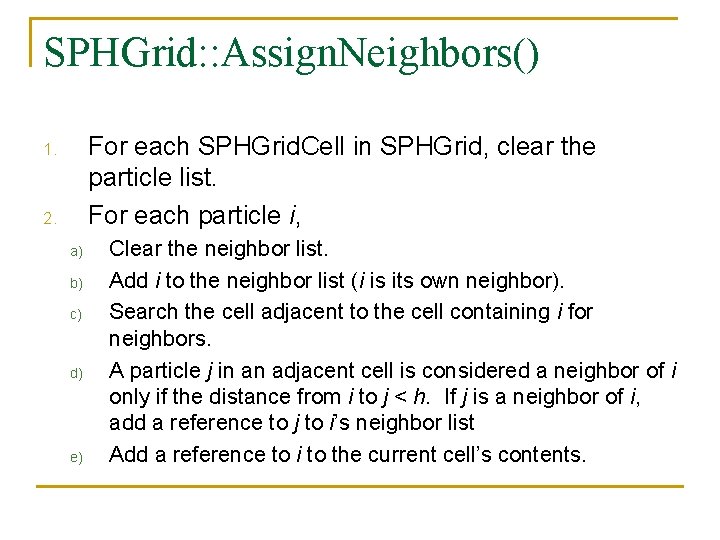 SPHGrid: : Assign. Neighbors() For each SPHGrid. Cell in SPHGrid, clear the particle list.