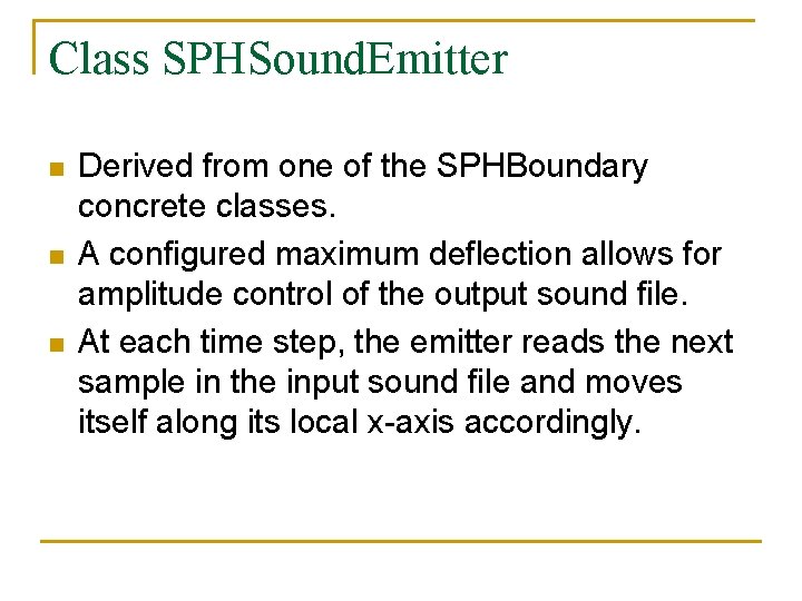 Class SPHSound. Emitter n n n Derived from one of the SPHBoundary concrete classes.