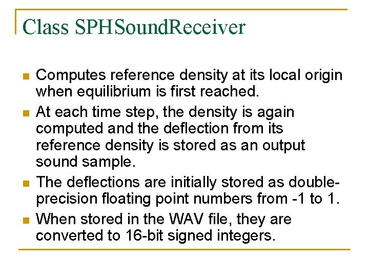 Class SPHSound. Receiver n n Computes reference density at its local origin when equilibrium