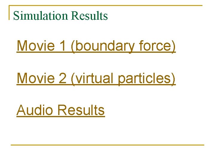 Simulation Results Movie 1 (boundary force) Movie 2 (virtual particles) Audio Results 