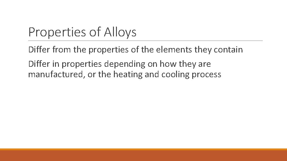 Properties of Alloys Differ from the properties of the elements they contain Differ in