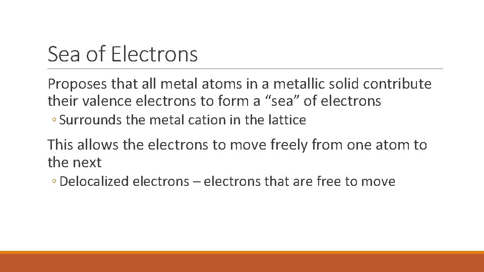 Sea of Electrons Proposes that all metal atoms in a metallic solid contribute their