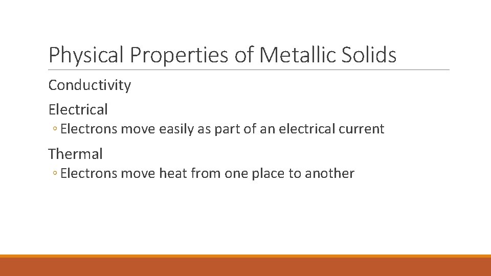 Physical Properties of Metallic Solids Conductivity Electrical ◦ Electrons move easily as part of