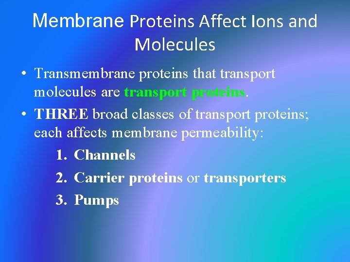 Membrane Proteins Affect Ions and Molecules • Transmembrane proteins that transport molecules are transport