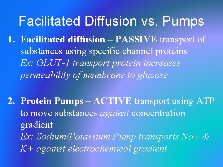 Facilitated Diffusion vs. Pumps 1. Facilitated diffusion – PASSIVE transport of substances using specific