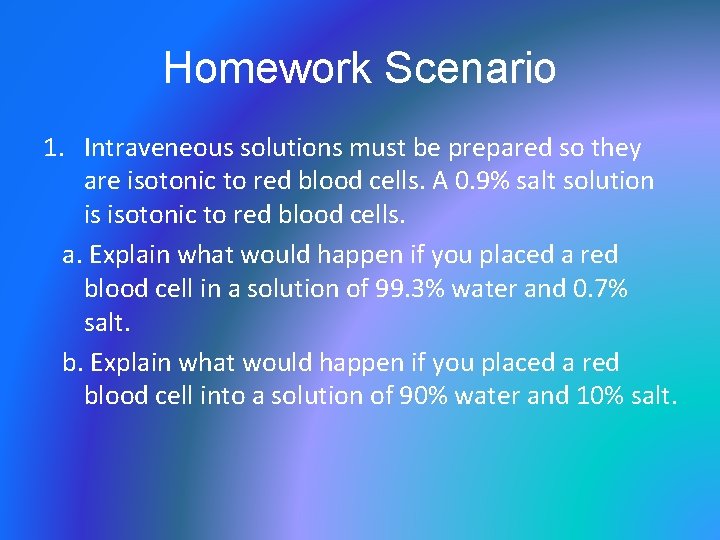 Homework Scenario 1. Intraveneous solutions must be prepared so they are isotonic to red