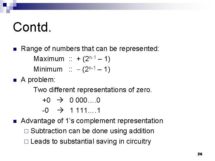 Contd. n n n Range of numbers that can be represented: Maximum : :