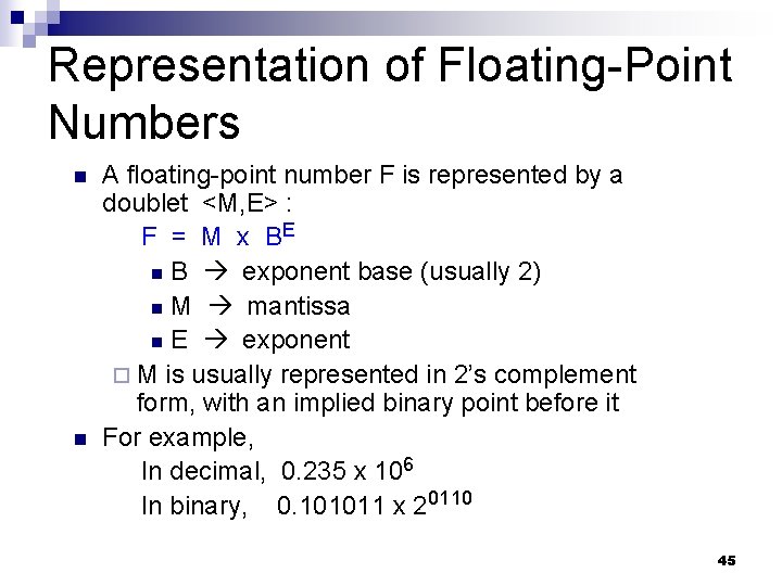 Representation of Floating-Point Numbers n n A floating-point number F is represented by a