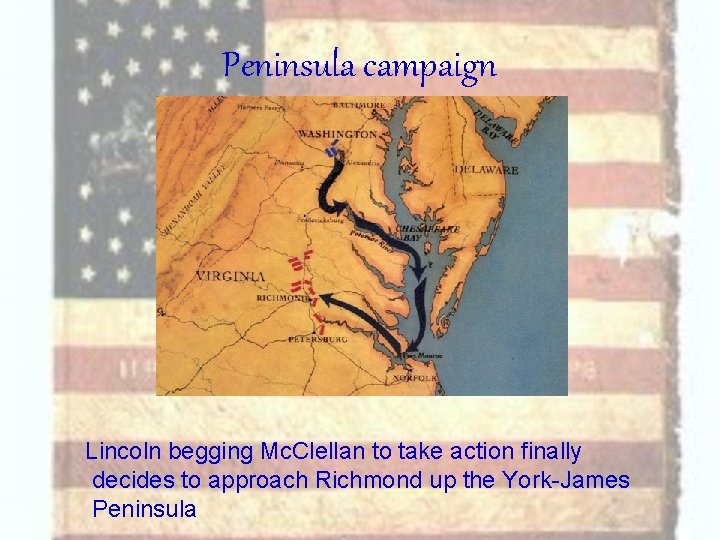 Peninsula campaign Lincoln begging Mc. Clellan to take action finally decides to approach Richmond
