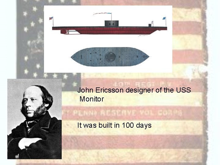 John Ericsson designer of the USS Monitor It was built in 100 days 