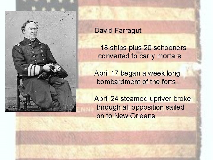 David Farragut 18 ships plus 20 schooners converted to carry mortars April 17 began