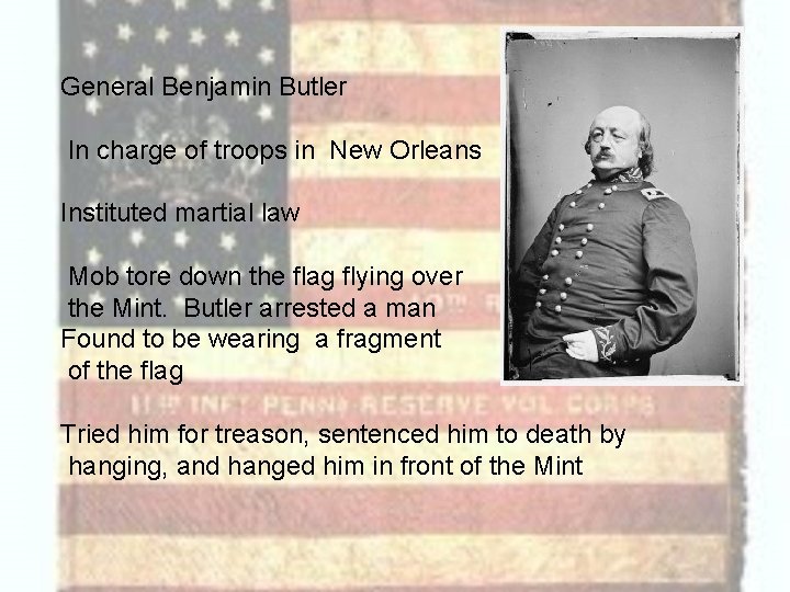 General Benjamin Butler In charge of troops in New Orleans Instituted martial law Mob